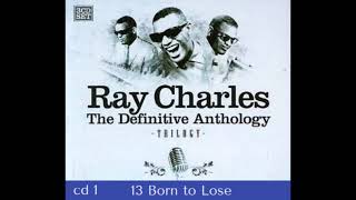 RAY CHARLES - Born To Lose - CD 1 The Definitive Anthology