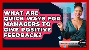 What Are Quick Ways For Managers To Give Positive Feedback? - Modern Manager Toolbox