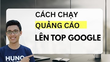 Hướng Dẫn Cách Chạy Quảng Cáo Google Ads Lên Top Đầu Kết Quả Tìm Kiếm