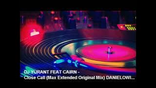 DJ YURANT FEAT CAIRN   Close Call Max Extended Original Mix DANIELOWI...
