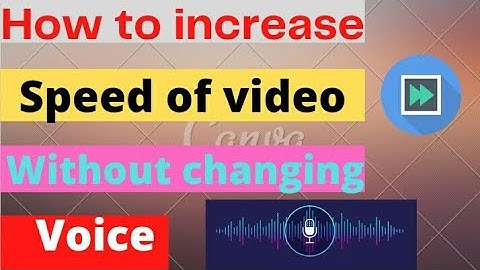 How to increase speed of video without changing voice|
