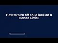 How to turn off child lock on a Honda Civic?
