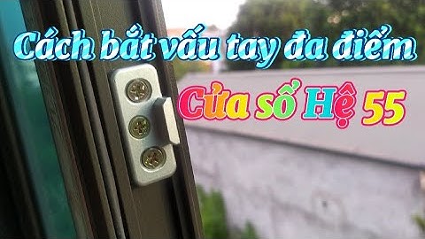 Cách bắt tay đa điểm cho cửa sổ hệ 55