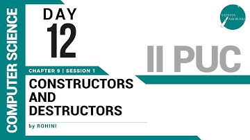 DAY 12 | COMPUTER SCIENCE | II PUC | CONSTRUCTORS AND DESTRUCTORS | L1