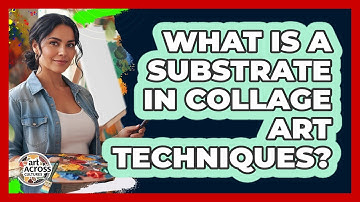 What Is A Substrate In Collage Art Techniques? - Art Across Cultures