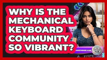 Why Is The Mechanical Keyboard Community So Vibrant? - The Hardware Hub