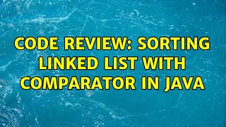 Code Review: Sorting linked list with comparator in Java
