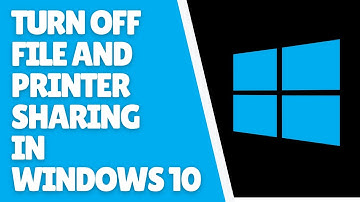 How to Turn Off File and Printer Sharing in Windows 10
