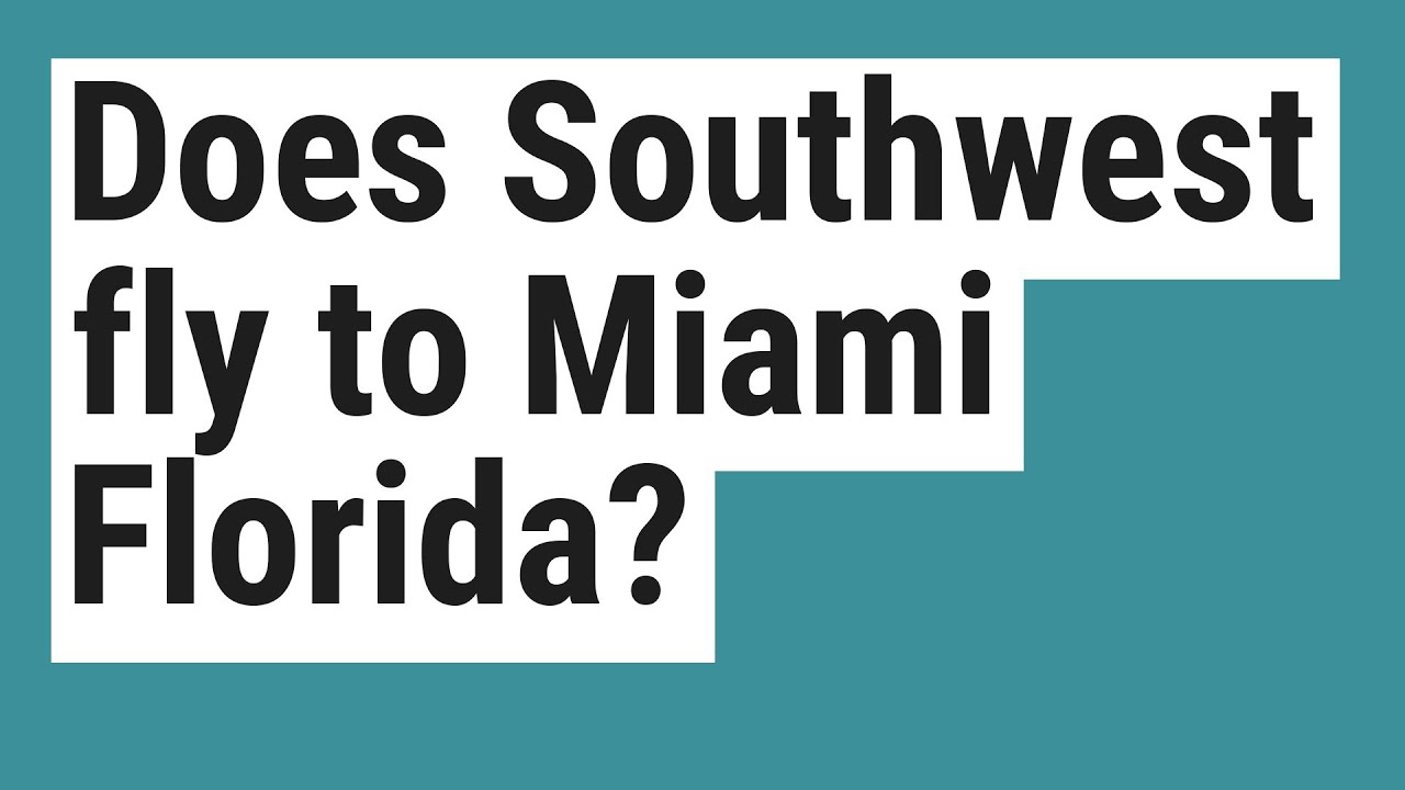 Does Southwest Fly To Miami Does Southwest Fly To Miami