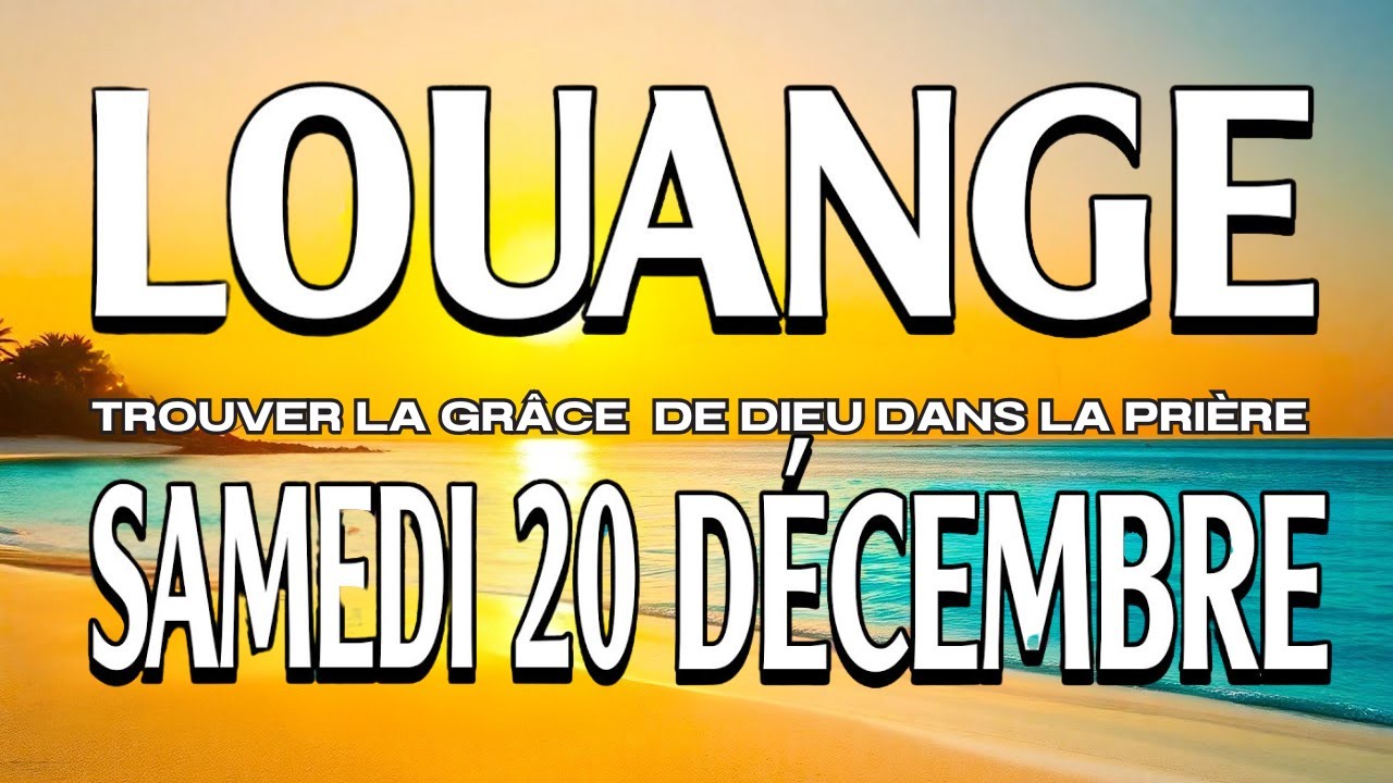 🎵Culte d'Adoration et de Louange – Samedi 20 Décembre 2025 | La Grâce de Dieu | Prière Matin
