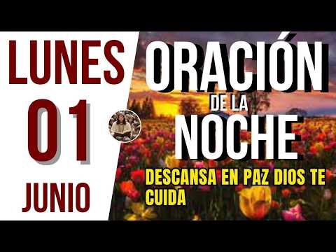 Video Oración De La Noche De Hoy LUNES 01 DE JUNIO DEL 2026 | Oremos Juntos A Dios