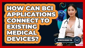 How Can BCI Applications Connect To Existing Medical Devices? - Neurotech Insight Pro