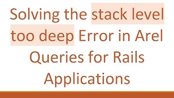 Solving the stack level too deep Error in Arel Queries for Rails Applications