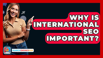 Why Is International SEO Important? - SearchEnginesHub.com
