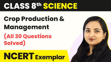 Crop Production And Management - (All 30 Questions Solved) | Class 8 Science NCERT Exemplar Book