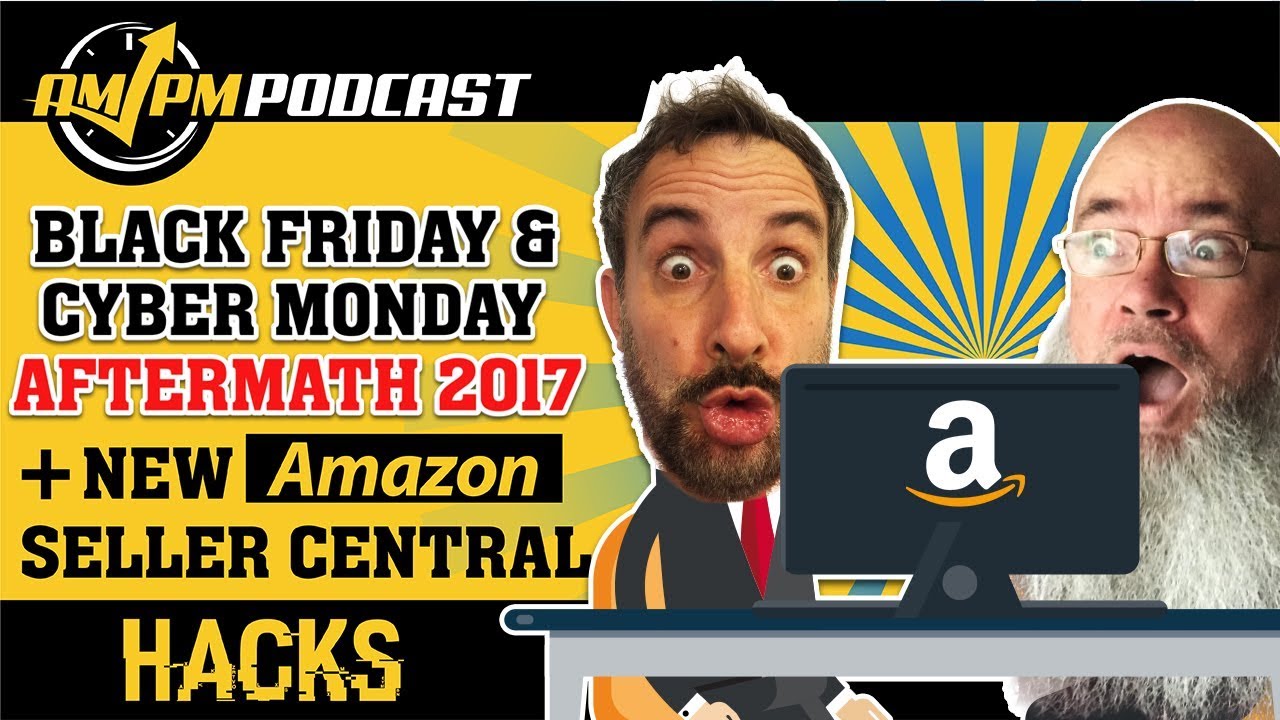 Black Friday & Cyber Monday Results 2017 + New Amazon Seller Central Hacks - AMPM PODCAST EP154 ...