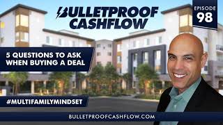 Multifamily Mindset - 5 Questions to Ask When Buying a Deal | Bulletproof Cashflow Podcast #98