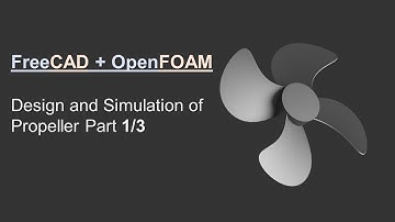 FreeCAD + OpenFOAM Tutorial Part 1/3 | Design and Simulation of Propeller