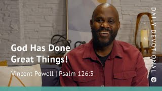 God Has Done Great Things! | Psalm 126:3 | Our Daily Bread Video Devotional