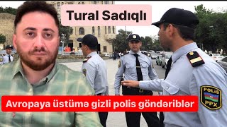 Avropaya Məni Öldürmək Üçün Polis Dəstəsi Göndərilib - Tural Sadıqlı