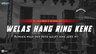 DJ WELAS HANG RING KENE •SLOW BASS X JARANAN DOR VIRAL TIK TOK BY KIPLI ID REMIX