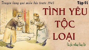 [Rất Hay] Truyện Làng Quê Miền Bắc Xưa: TÌNH YÊU TỘC LOẠI -Tập 01 | Hoàng Trung Việt | Kênh Cô Vân