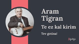 Aram Tîgran - Te ez kal kirim (tev gotina ) Resimi