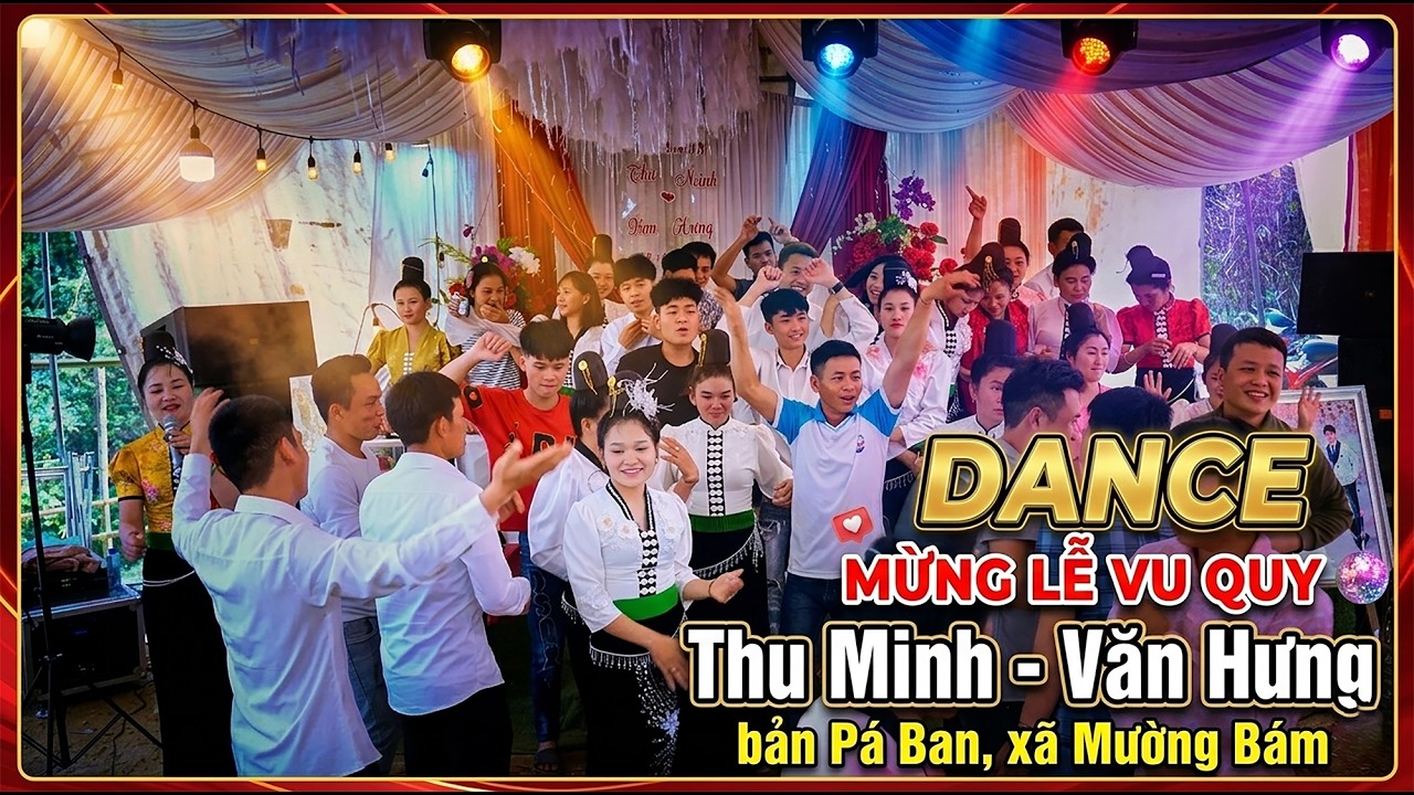 DANCE MỪNG LỄ VU QUY THU MINH - VĂN HƯNG | BẢN PÁ BAN, XÃ MƯỜNG BÁM