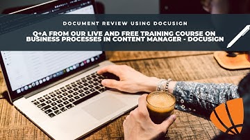 Q+A from our LIVE and FREE training course on Business Processes in Content Manager - DocuSign