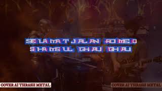 Download Lagu Selamat Jalan Romeo Shamsul Ghau Ghau  /  COVER AI THRASH METAL #coversong #thrashmetal #tiktok MP3