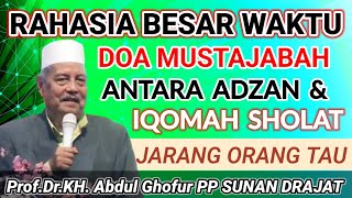 jarang Yang Taurahasia Tersembunyi Waktu Antara Adzan U0026 Iqomah  Kh Abdul Ghofur Terbaru