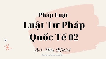 Luật Tư Pháp Quốc Tế 02 ! Tập 01! Anh Thái official! #luattuphapquocte #luat