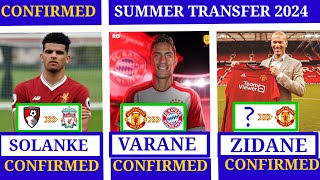 🚨ALL CONFIRMED AND RUMOURS TRANSFER SUMMER 2024🔥,Varane to Bayern,Zidane to United,Solanke to Liver✅