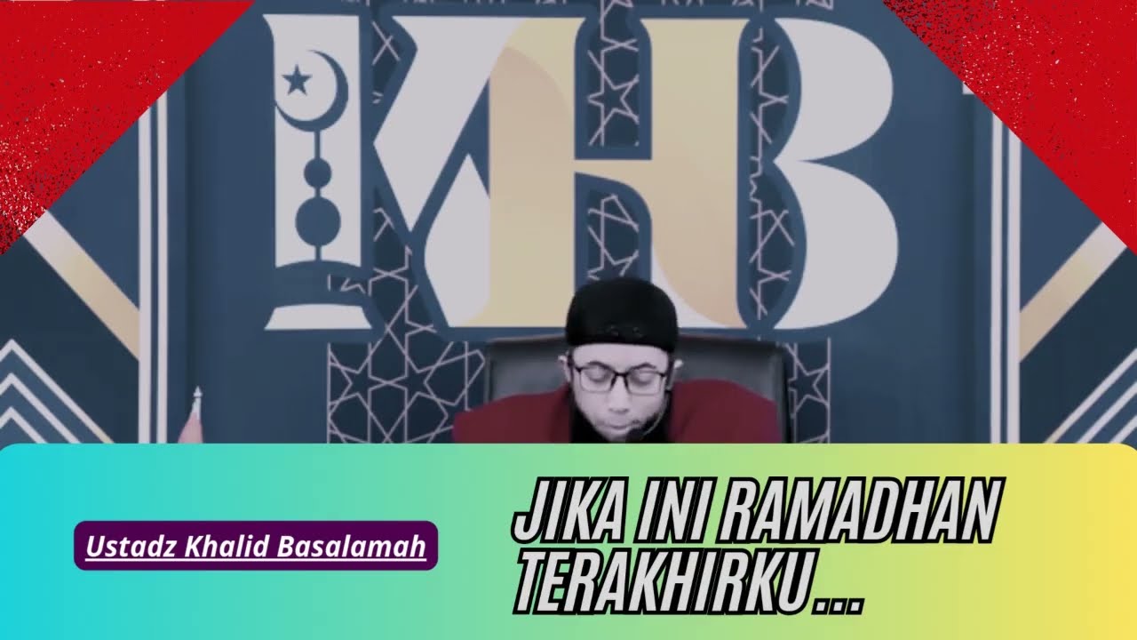 JIKA INI RAMADHAN TERAKHIRKU. (USTADZ KHALID BASALAMAH).