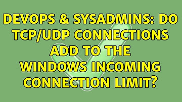 DevOps & SysAdmins: Do TCP/UDP connections add to the Windows incoming connection limit?