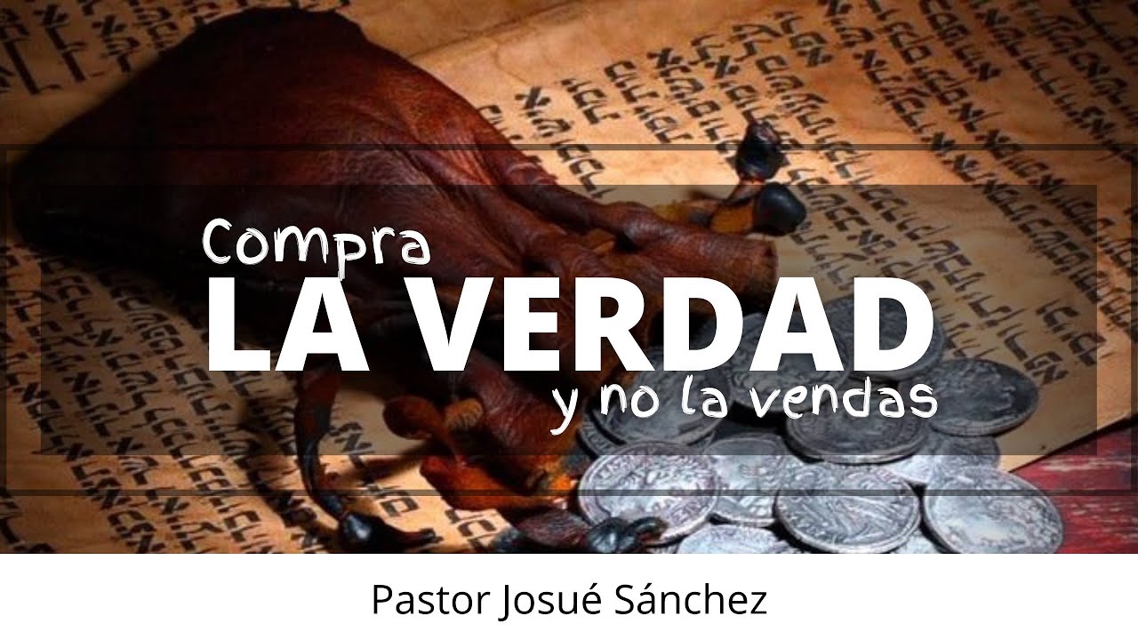 Compra la verdad y no la vendas | Proverbios 23:23 | Pastor Josué