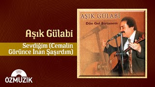 Aşık Gülabi - Sevdiğim (Cemalin görünce inan şaşırdım) |  Resimi