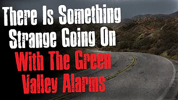 "There Is Something Strange Going On With The Green Valley Alarms" Creepypasta Scary Story