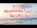 Rula zaki  watermelon sugar              tabla remix