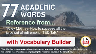 77 Academic Words Ref from "Riley Moynes: How to squeeze all the juice out of retirement | TED Talk"