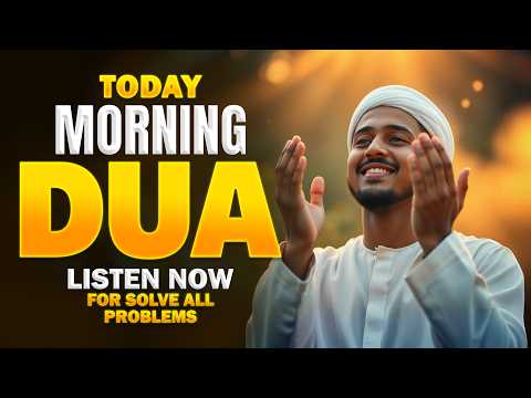 MORNING DUA TODAY | Emotional Dua to Remove Hardships & Bring Barakah | Listen Now