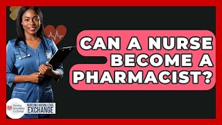 Can A Nurse Become A Pharmacist? - Nursing Knowledge Exchange