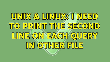 Unix & Linux: I need to print the second line on each query in other file (3 Solutions!!)