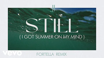 JJ - Still (I Got Summer On My Mind) (FORTELLA Remix)