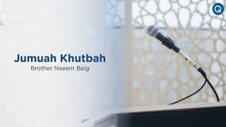 Jumuah Khutbah - Brother Naeem Baig