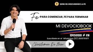 MI DEVOCIOBOOK: EPISODIO 20 - FE PARA COMENZAR, FE PARA TERMINAR - CHIESLEMAN DE MIER