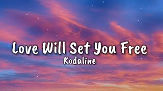 Love Will Set You Free - Kodaline (Lyrics)🎶