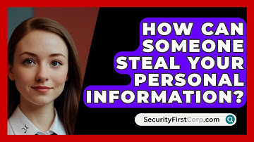 How Can Someone Steal Your Personal Information? - SecurityFirstCorp.com