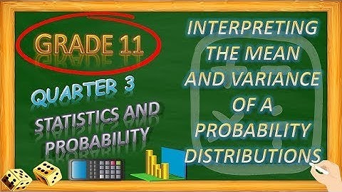 INTERPRETING THE MEAN AND VARIANCE OF A PROBABILITY DISTRIBUTIONS