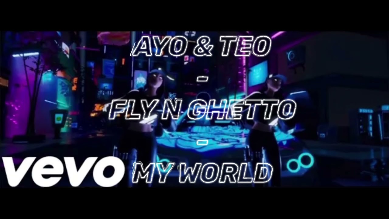 AYO & TEO - FLY N GHETTO - MY WORLD